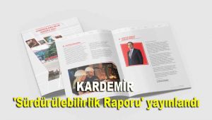 KARDEMİR 'Sürdürülebilirlik Raporu' yayınlandı