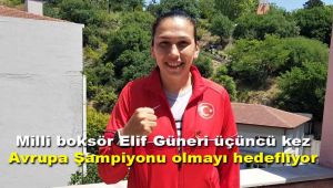 Milli boksör Elif Güneri üçüncü kez Avrupa Şampiyonu olmayı hedefliyor