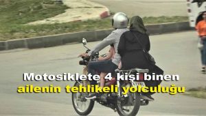 Motosiklete 4 kişi binen ailenin tehlikeli yolculuğu