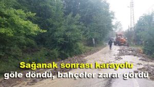 Sağanak sonrası karayolu göle döndü, bahçeler zarar gördü