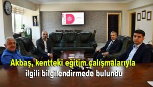 Akbaş, kentteki eğitim çalışmalarıyla ilgili bilgilendirmede bulundu