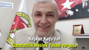 Başkan Kaya'dan Gazetecilik Meslek Yasası vurgusu