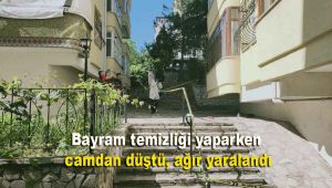 Bayram temizliği yaparken camdan düştü, ağır yaralandı