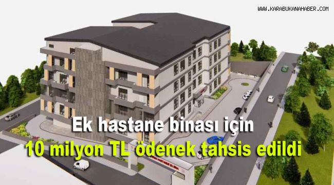 Ek hastane binası için 10 milyon TL ödenek tahsis edildi