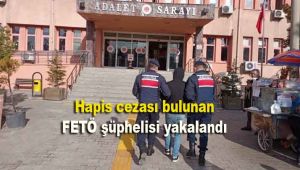 Hapis cezası bulunan FETÖ şüphelisi yakalandı