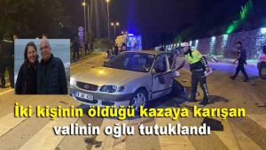 İki kişinin öldüğü kazaya karışan valinin oğlu tutuklandı