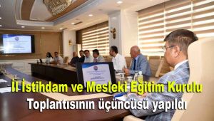 İl İstihdam ve Mesleki Eğitim Kurulu Toplantısının üçüncüsü yapıldı
