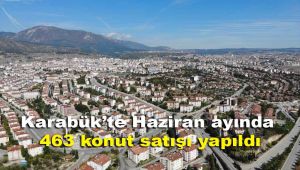 Karabük'te Haziran ayında 463 konut satışı yapıldı
