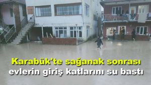 Karabük'te sağanak sonrası evlerin giriş katlarını su bastı