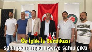 Öz İplik İş Sendikası saldırıya uğrayan işçiye sahip çıktı
