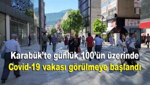 Temmuz ayında Karabük'te günlük 100'ün üzerinde Covid-19 vakası görülmeye başlandı