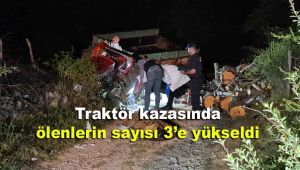 Traktör kazasında ölenlerin sayısı 3'e yükseldi