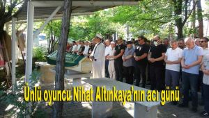 Ünlü oyuncu Nihat Altınkaya'nın acı günü