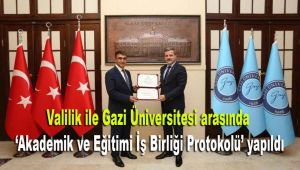 Valilik ile Gazi Üniversitesi arasında 'Akademik ve Eğitimi İş Birliği Protokolü' yapıldı