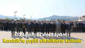 30 Ağustos Zafer Bayramı Karabük'te çeşitli etkinliklerle kutlandı