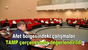 Afet bölgesindeki çalışmalar, TAMP çerçevesinde değerlendirildi