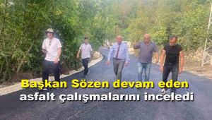 Başkan Sözen devam eden asfalt çalışmalarını inceledi