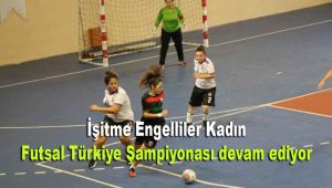 İşitme Engelliler Kadın Futsal Türkiye Şampiyonası devam ediyor
