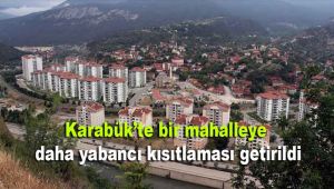Karabük'te bir mahalleye daha yabancı kısıtlaması getirildi