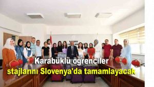 Karabüklü öğrenciler stajlarını Slovenya'da tamamlayacak