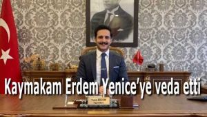 Kaymakam Erdem Yenice'ye veda etti