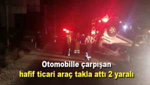 Otomobille çarpışan hafif ticari araç takla attı 2 yaralı