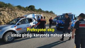 Profesyonel ekip izinsiz girdiği kanyonda mahsur kaldı