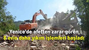 Yenice'de afetten zarar gören 8 evin daha yıkım işlemleri başladı