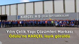 Yılın Çelik Yapı Çözümleri Markası Ödülü'ne KARÇEL layık görüldü