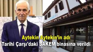 Aytekin Aytekin'in adı Tarihi Çarşı'daki SAKEM binasına verildi