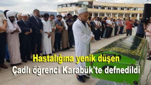 Hastalığına yenik düşen Çadlı öğrenci Karabük'te defnedildi