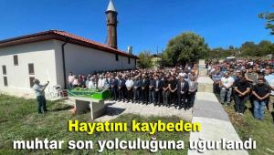 Hayatını kaybeden muhtar son yolculuğuna uğurlandı