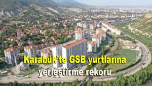 Karabük'te GSB yurtlarına yerleştirme rekoru