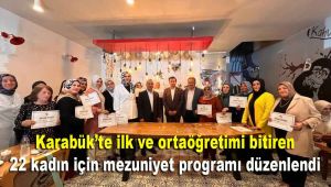 Karabük'te ilk ve ortaöğretimi bitiren 22 kadın için mezuniyet programı düzenlendi