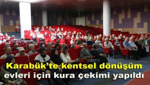 Karabük'te kentsel dönüşüm evleri için kura çekimi yapıldı