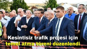 Kesintisiz trafik projesi için temel atma töreni düzenlendi