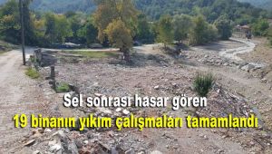 Sel sonrası hasar gören 19 binanın yıkım çalışmaları tamamlandı