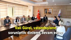 Vali Gürel, vatandaşların sorunlarını dinleme devam ediyor