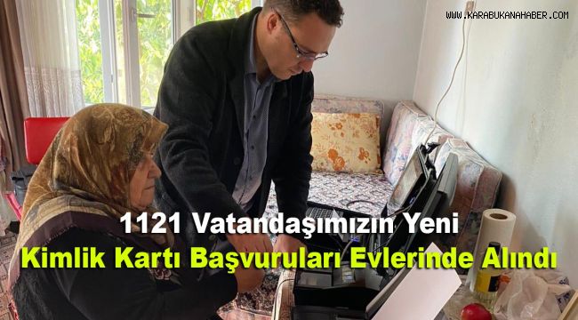 1121 Vatandaşımızın Yeni Kimlik Kartı Başvuruları Evlerinde Alındı.