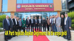AK Parti teşkilatı, Başkan Değirmenci ile bir araya geldi