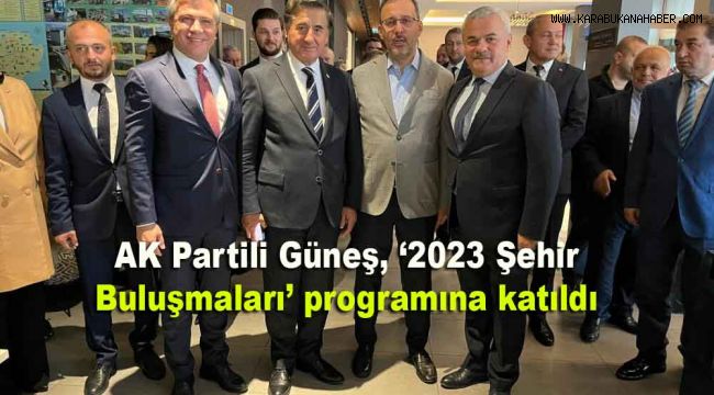 AK Partili Güneş, '2023 Şehir Buluşmaları' programına katıldı