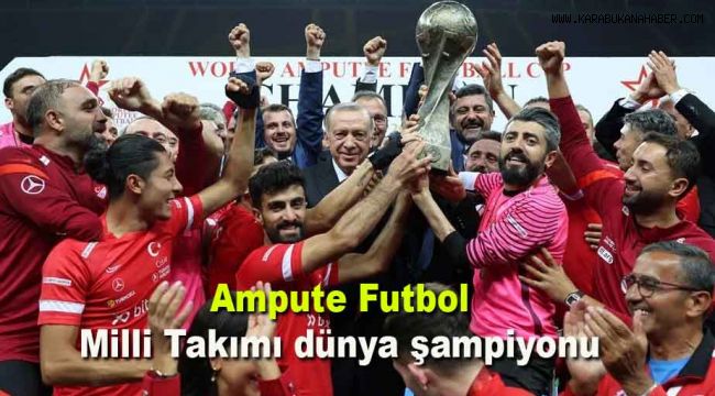 Ampute Futbol Milli Takımı dünya şampiyonu