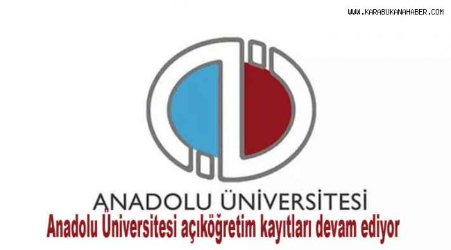 Anadolu Üniversitesi açıköğretim kayıtları devam ediyor