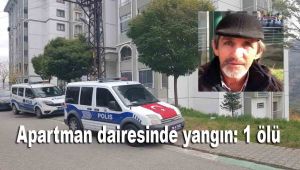 Apartman dairesinde yangın: 1 ölü