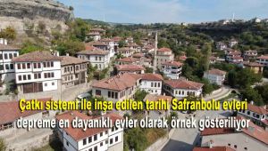 Çatkı sistemi ile inşa edilen tarihi Safranbolu evleri depreme en dayanıklı evler olarak örnek gösteriliyor