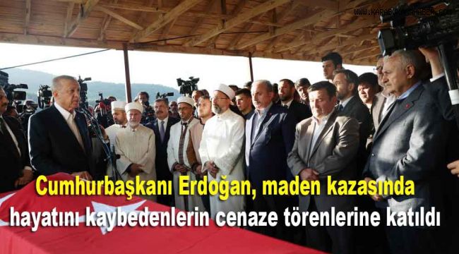 Cumhurbaşkanı Erdoğan, maden kazasında hayatını kaybedenlerin cenaze törenlerine katıldı