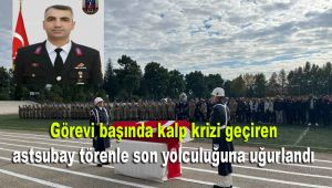 Görevi başında kalp krizi geçiren astsubay törenle son yolculuğuna uğurlandı