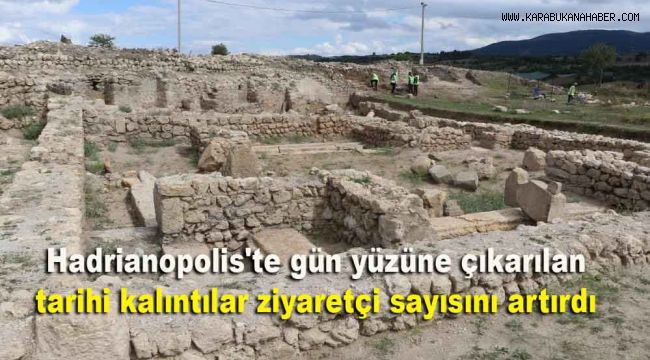 Hadrianopolis'te gün yüzüne çıkarılan tarihi kalıntılar ziyaretçi sayısını artırdı