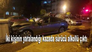 İki kişinin yaralandığı kazada sürücü alkollü çıktı