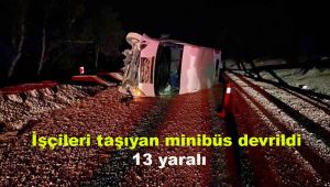 İşçileri taşıyan minibüs devrildi: 13 yaralı